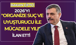Bakan Çiftçi 2026'yı "Organize Suç ve Uyuşturucu ile Mücadele Yılı" ilan etti