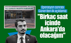 Operasyon sonrası Güner'den ilk açıklama: "Birkaç saat içinde Ankara'da olacağım"
