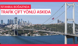 İstanbul Boğazı'nda trafik çift yönlü askıda
