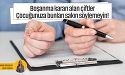 Boşanma kararı alan çiftler, çocuğunuza bunları sakın söylemeyin!