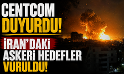 CENTCOM duyurdu! İran'daki askeri hedefler vuruldu