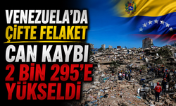 Venezuela'da "çifte felaket"te can kaybı 2 bin 295'e yükseldi