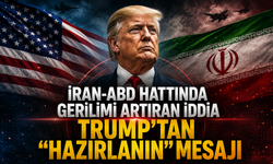 İran-ABD hattında gerilimi artıran iddia: Trump'tan "Hazırlanın" mesajı