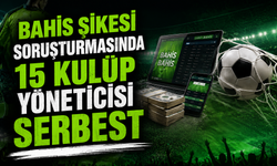 Bahis şikesi soruşturmasında 15 kulüp yöneticisi serbest