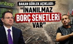 Bakan Gürlek açıkladı: "İnanılmaz borç senetleri var"