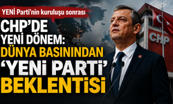 YENİ Parti’nin kuruluşu sonrası CHP’de yeni dönem: Dünya basınından 'YENİ Parti' beklentisi