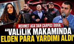 Mehmet Aca'dan eski vali Sonel hakkında çarpıcı iddia: "Valilik makamında elden para yardımı aldı"