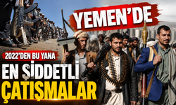 Yemen'de 2022'den bu yana en şiddetli çatışmalar