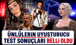 Ünlülerin uyuşturucu test sonuçları belli oldu