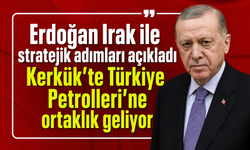 Erdoğan Irak ile stratejik adımları açıkladı: Kerkük'te Türkiye Petrolleri'ne ortaklık geliyor