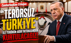 Cumhurbaşkanı Erdoğan: "Terörsüz Türkiye" ile terörün ağır faturasından kurtulacağız!