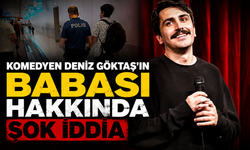 Tutuklanan komedyen Deniz Göktaş'ın babası hakkında şok iddia