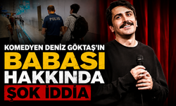 Tutuklanan komedyen Deniz Göktaş'ın babası hakkında şok iddia