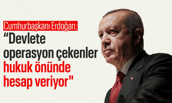 Cumhurbaşkanı Erdoğan: “Devlete operasyon çekenler hukuk önünde hesap veriyor"