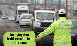 Danıştay'dan trafik cezaları için kritik karar