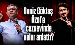 Deniz Göktaş Özel'e cezaevinde neler anlattı?