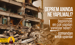 Deprem anında ne yapılmalı? Depremde en çok yapılan yanlışlar neler? Uzmandan kritik uyarılar!