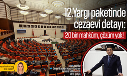 12. yargı paketinde cezaevi detayı: 20 bin mahkûm, çözüm yok!