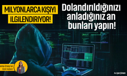 Milyonlarca kişiyi ilgilendiriyor! Dolandırıldığınızı anladığınız an bunları yapın