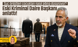 Suç örgütleri çocukları nasıl ağına düşürüyor? Eski Kriminal Daire Başkanı anlattı!