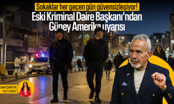 Sokaklar her geçen gün güvensizleşiyor! Eski Kriminal Daire Başkanı'ndan Güney Amerika uyarısı