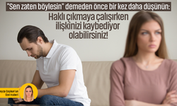"Sen zaten böylesin" demeden önce bir kez daha düşünün: Haklı çıkmaya çalışırken ilişkinizi kaybediyor olabilirsiniz!