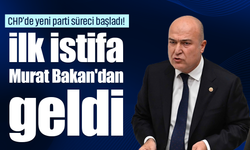 CHP'de yeni parti süreci başladı! İlk istifa Murat Bakan'dan geldi