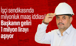 İşçi sendikasında milyonluk maaş iddiası! Başkanın geliri 1 milyon lirayı aşıyor