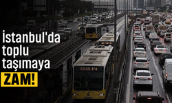 İstanbul'da toplu taşımaya zam!