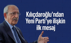 Kılıçdaroğlu'ndan Yeni Parti'ye ilişkin ilk mesaj