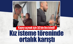 Kapıyı açmak için 50 bin lira istedi! Kız isteme töreninde ortalık karıştı