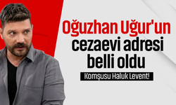 Oğuzhan Uğur'un cezaevi adresi belli oldu: Komşusu Haluk Levent