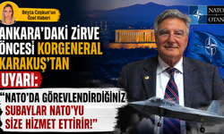 Ankara’daki zirve öncesi Karakuş’tan uyarı: “NATO'da görevlendirdiğiniz subaylar NATO'yu size hizmet ettirir!