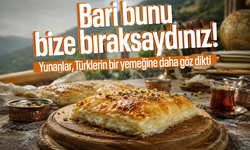Yunanistan, Türk mutfağından bir yemeği daha zimmetine geçirdi!