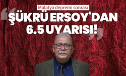 Malatya depremi sonrası Şükrü Ersoy'dan 6.5 uyarısı!