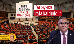 CHP'li Bülbül'den 12. Yargı Paketi çıkışı: “Anayasa rafa kaldırıldı!”