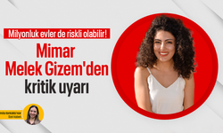 Milyonluk evler de riskli olabilir! Mimar Melek Gizem'den kritik uyarı