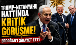 Trump-Netanyahu hattında kritik görüşme! Erdoğan'ı şikayet etti
