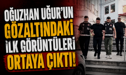 Oğuzhan Uğur'un gözaltındaki ilk görüntüleri ortaya çıktı!