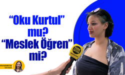 Oku kurtul mu? Meslek öğren mi?