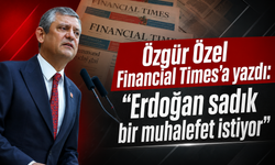 Özgür Özel Financial Times'a yazdı: "Erdoğan sadık bir muhalefet istiyor"