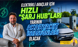 Elektrikli araçlar için hızlı "şarj hub"ları yarının akaryakıt istasyonları olacak