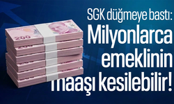 SGK düğmeye bastı: Milyonlarca emeklinin maaşı kesilebilir!