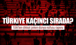 Türkiye kaçıncı sırada? TÜİK'ten dikkat çeken dünya nüfusu raporu