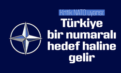 Kritik NATO uyarısı: Türkiye bir numaralı hedef haline gelir