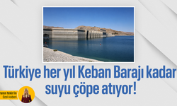 Türkiye her yıl Keban Barajı kadar suyu çöpe atıyor!