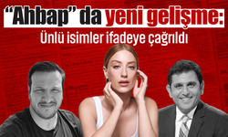 “Ahbap” soruşturmasında ifade depremi! 6 isim daha adliyeye çağrıldı