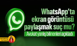 WhatsApp'ta ekran görüntüsü paylaşmak suç mu? Avukat yanlış bilinenleri açıkladı
