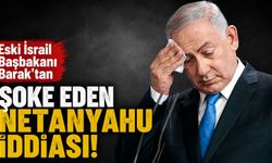 Eski İsrail Başbakanı Barak'tan şoke eden Netanyahu iddiası!