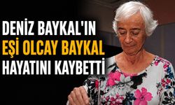 Deniz Baykal'ın eşi Olcay Baykal hayatını kaybetti